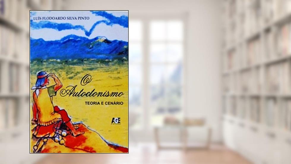 O Autoctonismo. Teoria e Cenário, do autor Luis Flodoardo Silva Pinto