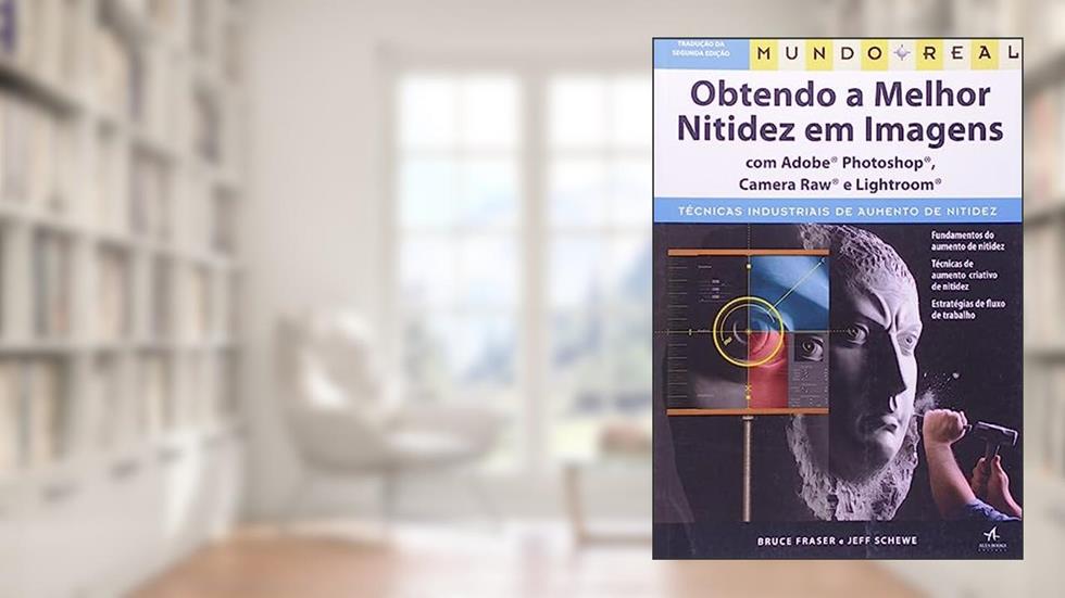 Mundo Real: Obtendo a Melhor Nitidez em Imagens, do autor Jeff Schewe