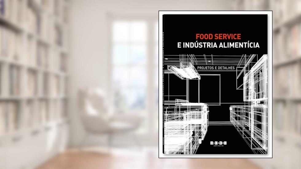 Food Service e Indústria Alimentícia - Projetos de Arquitetura, do autor J.J.Carol Editora
