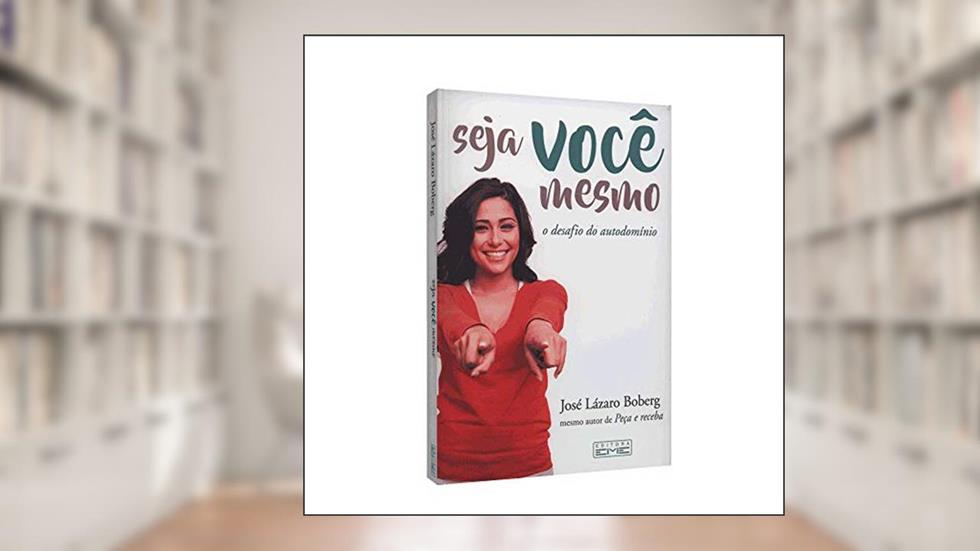 Seja Você Mesmo. O Desafio do Autodomínio, do autor José Lázaro Boberg