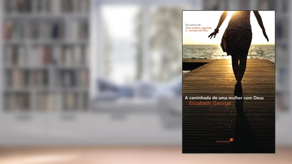 A caminhada de uma mulher com Deus: Crescendo no futuro do espírito, do autor Elizabeth George