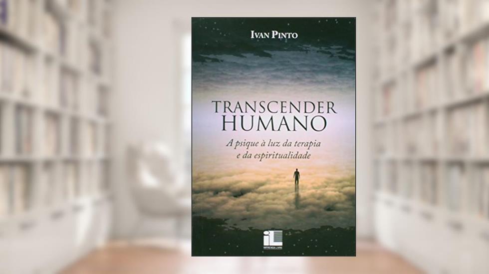 A Livro Transcender Humano. Psique Á Luz da Terapia e da Espiritualidade, do autor Ivan Pinto