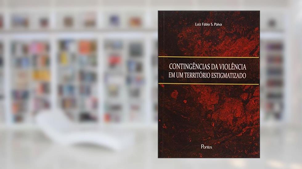 Contingências da Violência em Um Território Estigmatizado, do autor Luiz Fábio Silva Paiva