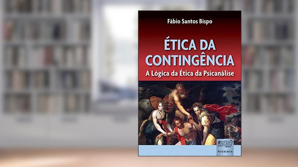 Ética da Contingência - A Lógica da Ética da Psicanálise, do autor Fábio Santos Bispo
