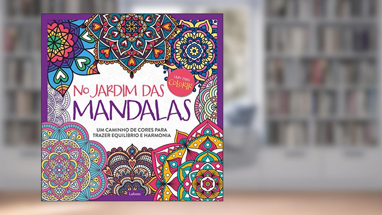 No Jardim das Mandalas: Um Caminho de Cores Para Trazer Equilíbrio e Harmonia, do autor Editora Lafonte