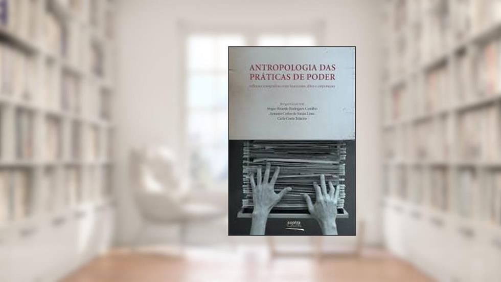 Antropologia Das Práticas de Poder, do autor ANTONIO CARLOS DE SOUZA LIMA
