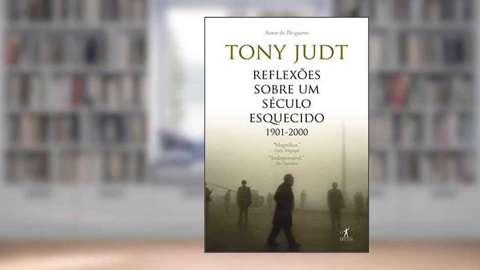 Reflexões sobre um século esquecido, 1901-2000, do autor Tony Judt