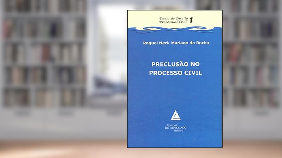 Preclusão No Processo Civil, do autor Raquel Heck Mariano da Rocha