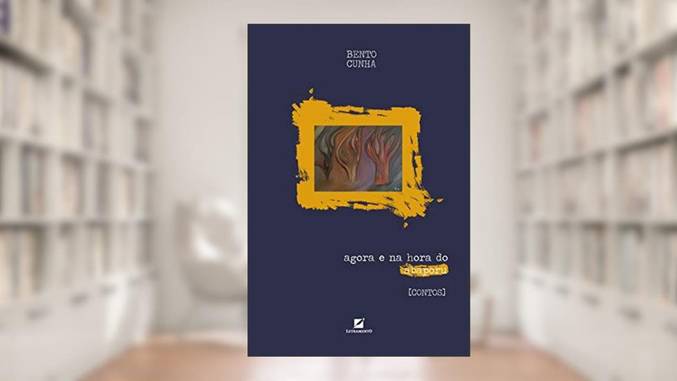 Agora E Na Hora Do Abaporu, do autor Bento Cunha
