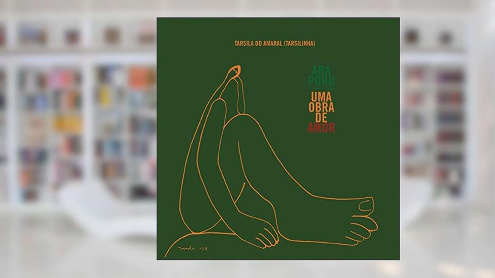 Abaporu. Uma Obra de Amor, do autor Tarsila Do Amaral