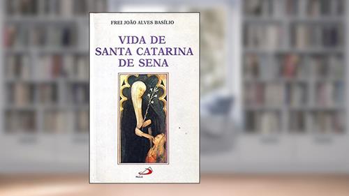 Capa de Vida de Santa Catarina de Sena, do autor Frei João Alves Basílio