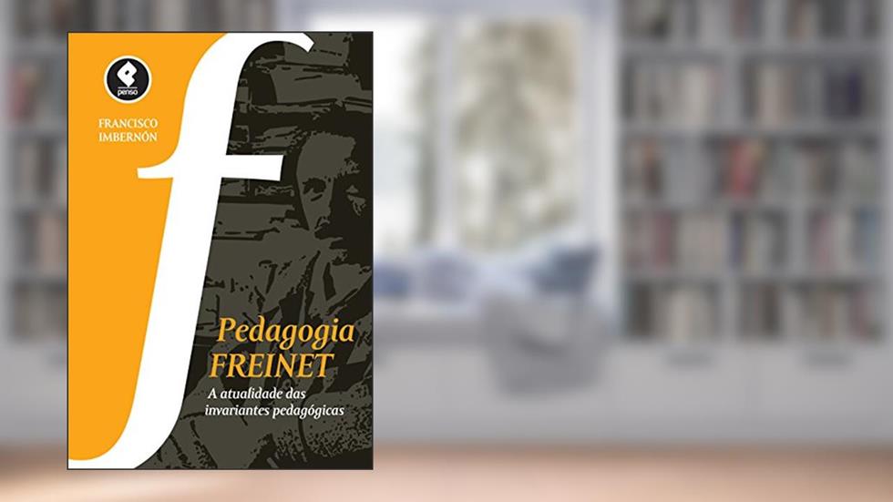 Pedagogia Freinet: A Atualidade das Invariantes Pedagógicas, do autor Francisco Imbernón