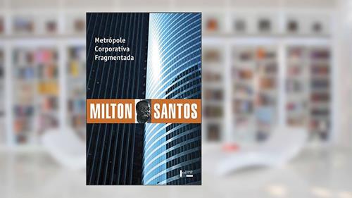 Capa de Metrópole Corporativa Fragmentada: o Caso de São Paulo (Volume 1), do autor Milton Santos