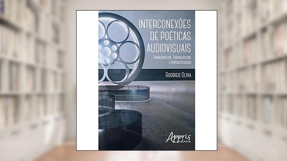 Interconexões de poéticas audiovisuais: transcineclipe, transclipecine e hiperestilização, do autor RODRIGO OLIVA