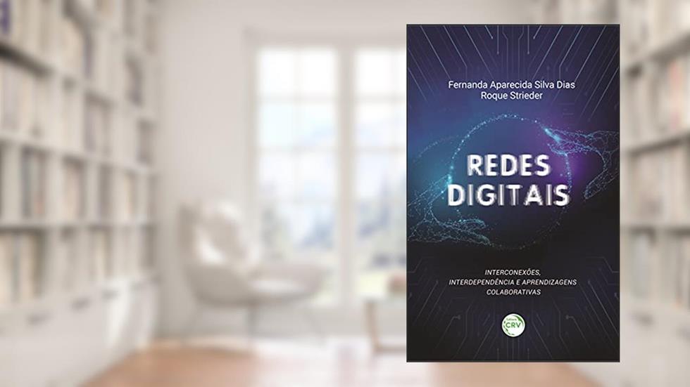 Redes digitais: interconexões, interdependência e aprendizagens colaborativas, do autor Fernanda Aparecida Silva Dias; Roque Strieder