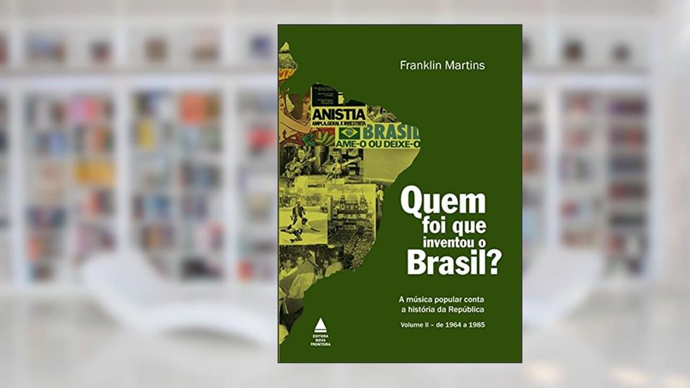 Quem foi que inventou o Brasil?, do autor Franklin Martins