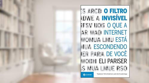 Capa de O filtro invisível: O que a internet está escondendo de você, do autor Eli Pariser