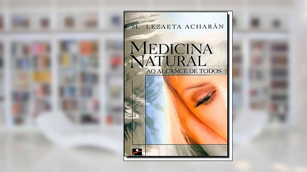 Medicina Natural ao Alcance de Todos, do autor Manuel Lezaeta Acharan