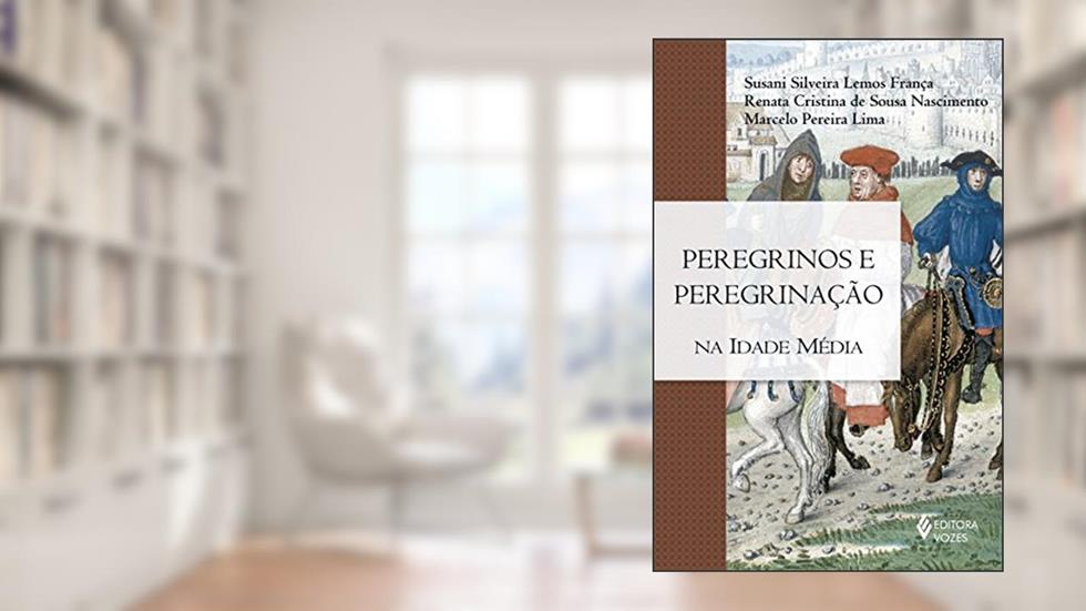 Peregrinos e peregrinação na Idade Média, do autor Susani Silveira Lemos França; Renata Cristina de Sousa Nascimento; Marcelo Pereira Lima