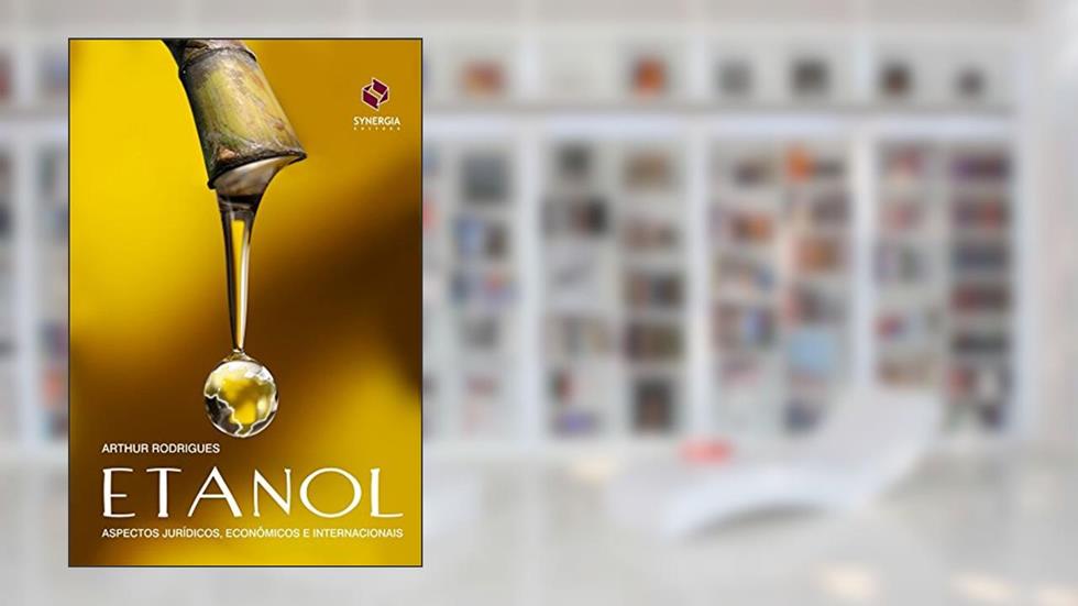 Etanol: aspectos jurídicos, econômicos e internacionais, do autor Arthur Rodrigues