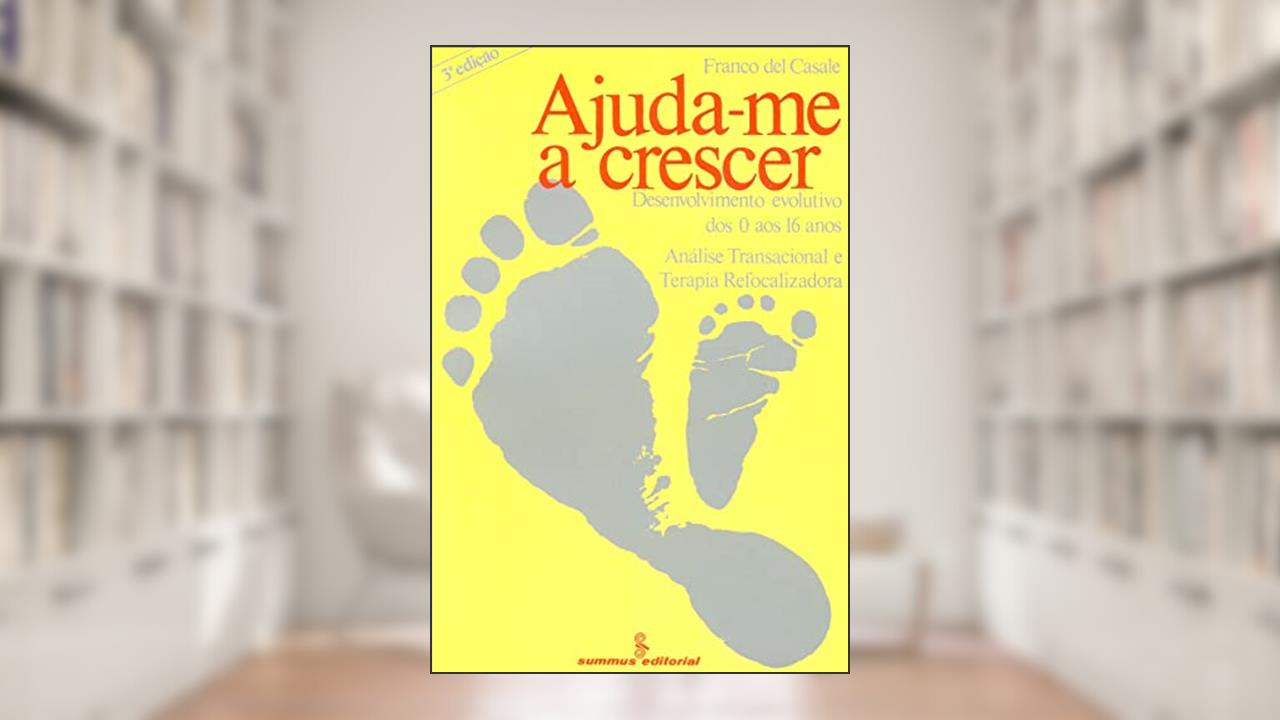 Ajuda-me a crescer: desenvolvimento evolutivo dos 0 aos 16 anos, do autor Franco del Casale