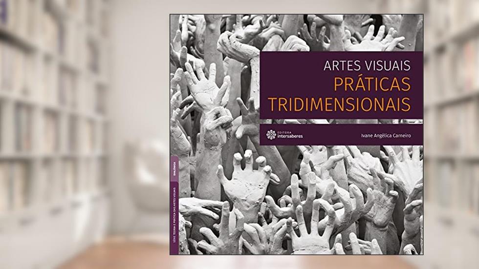 Artes visuais:: práticas tridimensionais, do autor Ivane Angélica Carneiro