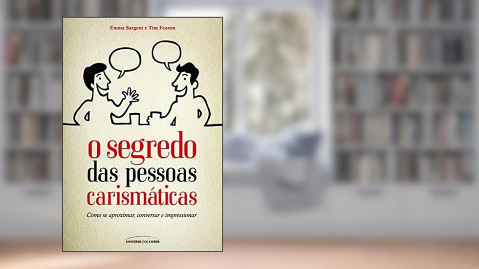 O segredo das pessoas carismáticas, do autor Emma Sargent; Tim Fearon