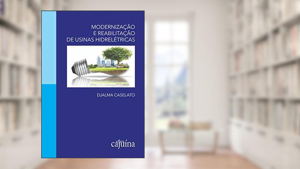Modernização e reabilitação de usinas hidrelétricas, do autor Djalma Caselato