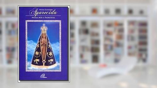Capa de Nossa Senhora Aparecida (livro-poster): Nossa Mãe e Padroeira, do autor Marina Mendonça