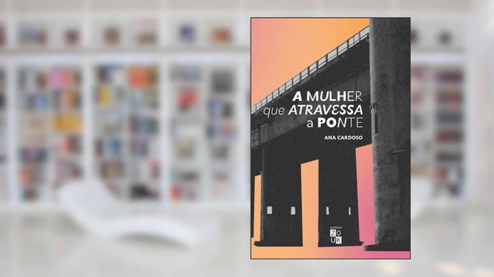 A mulher que atravessa a ponte, do autor Ana Cardoso