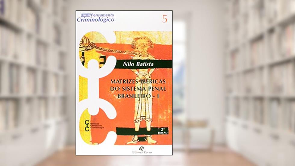 Matrizes Ibericas do Sistema Penal Brasileiro - I - Col. Pensamento Crimino - 2, do autor Batista