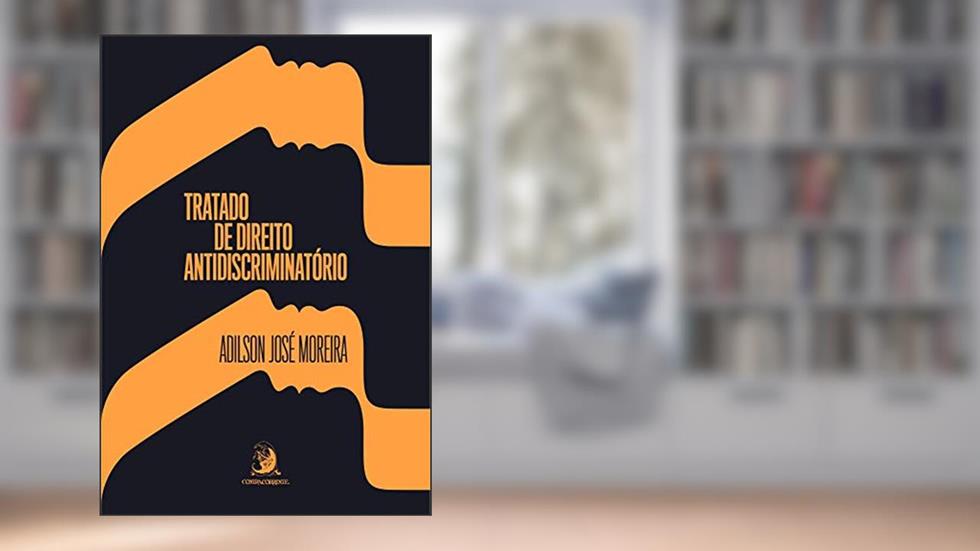Tratado de Direito Antidiscriminatório (Volume 1), do autor Adilson José Moreira