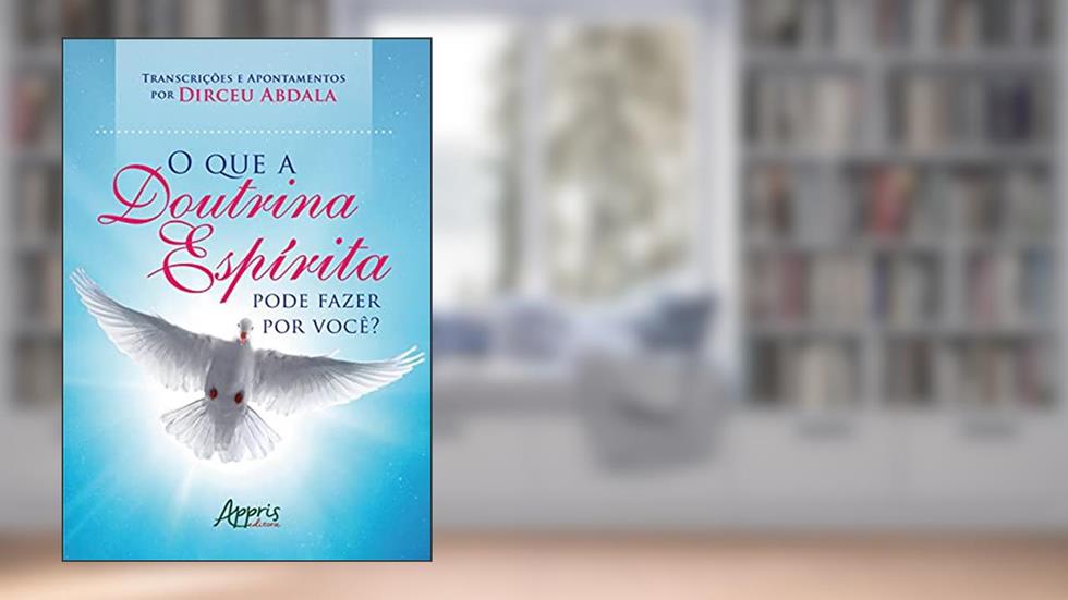 O que a doutrina espírita pode fazer por você? Transcrições e apontamentos, do autor Dirceu Abdala