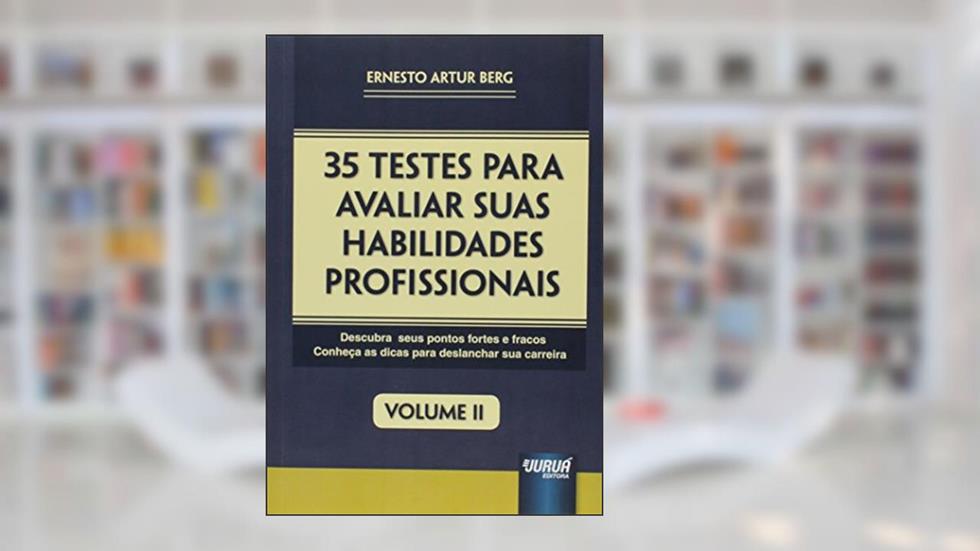 35 Testes para Avaliar suas Habilidades Profissionais - Volume II - Descubra seus Pontos Fortes e Fracos - Conheça as Dicas para Deslanchar sua Carreira, do autor Ernesto Artur Berg