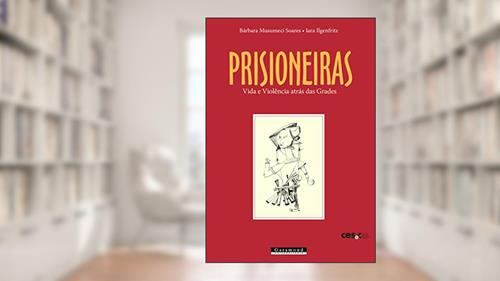 Capa de Prisioneiras, Vida e Violência Atrás das Grades, do autor Barbara Soares Musumeci