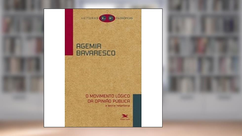 O movimento lógico da opinião pública - A teoria hegeliana, do autor Agemir Bavaresco