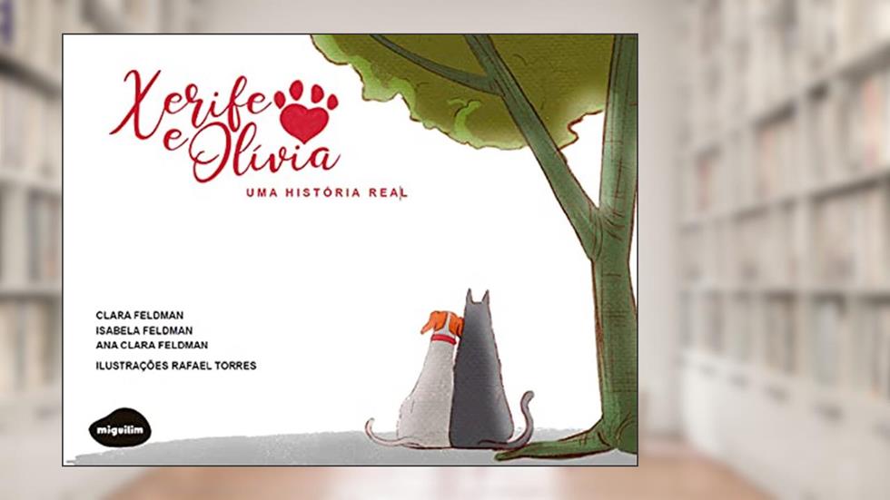 Xerife e Olívia: uma História Real, do autor Isabela Feldman; Ana Clara Feldman; Clara Feldman