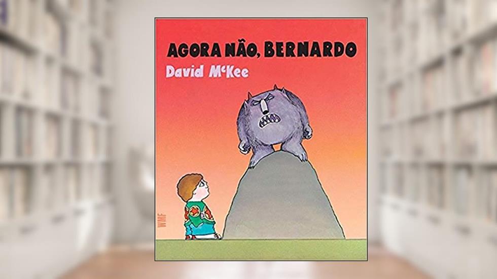 Agora não, Bernardo, do autor David Mckee
