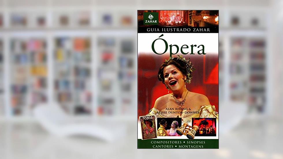 Guia Ilustrado Zahar De Ópera. Coleção Guia Ilustrado Zahar, do autor Leslie Dunton-Downer; Alan Riding