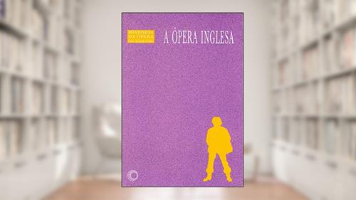 Capa de A ópera inglesa: 10, do autor Lauro Machado Coelho