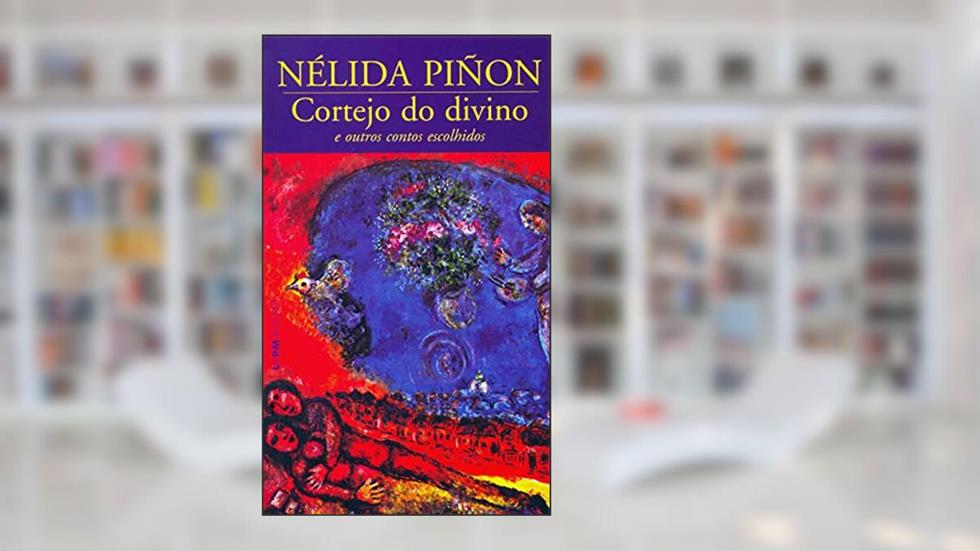 Cortejo do Divino e Outros Contos Escolhidos, do autor Nélida Piñon