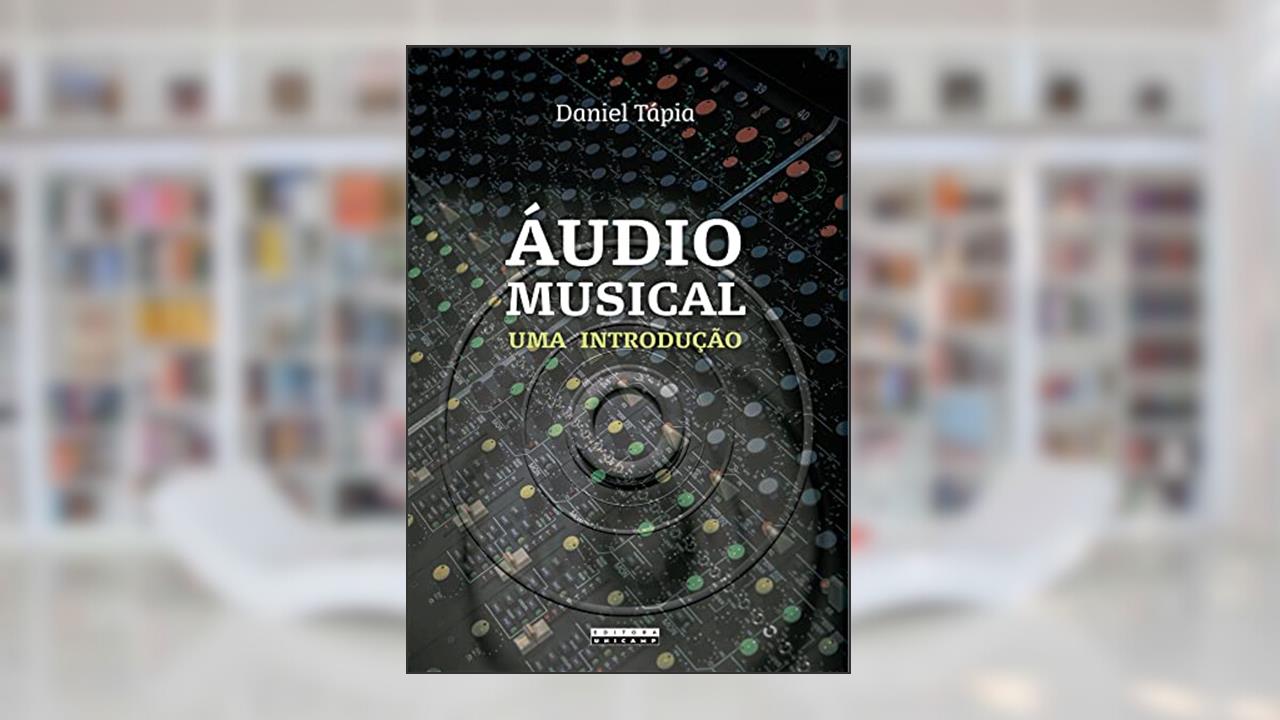 Áudio musical: Uma introdução, do autor Daniel Tápia