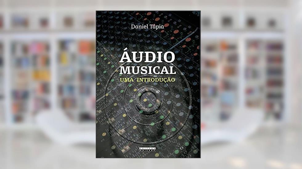 Áudio musical: Uma introdução, do autor Daniel Tápia