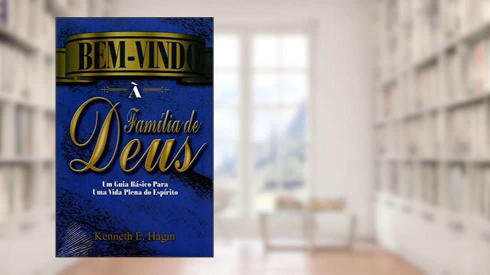Bem Vindo à Família de Deus, do autor Kenneth E. Hagin