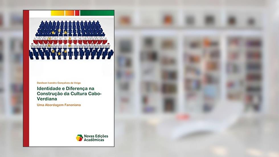 Identidade e Diferença na Construção da Cultura Cabo-Verdiana: Uma Abordagem Fanoniana, do autor Danilson Ivandro Gonçalves Da Veiga