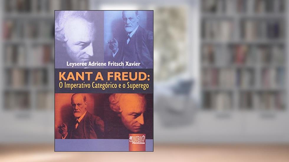 Kant a Freud - O Imperativo Categórico e o Superego, do autor Leyserée Adriene Fritsch Xavier