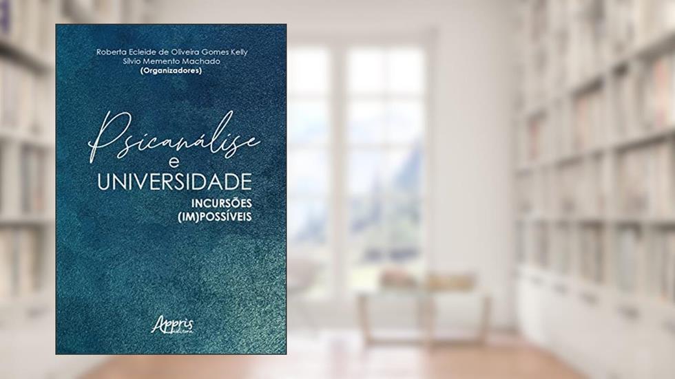 Psicálise e Universidade: Incursões (Im)Possíveis, do autor Sílvio Memento Machado; Roberta Ecleide de Oliveira Gomes Kelly