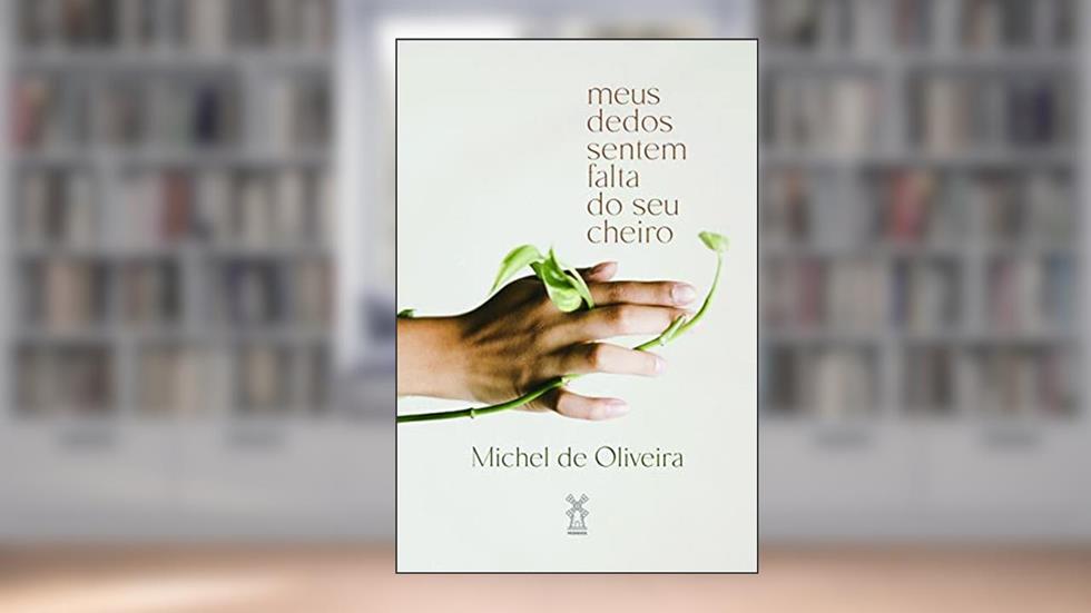 Meus dedos sentem falta do seu cheiro, do autor Michel de Oliveira