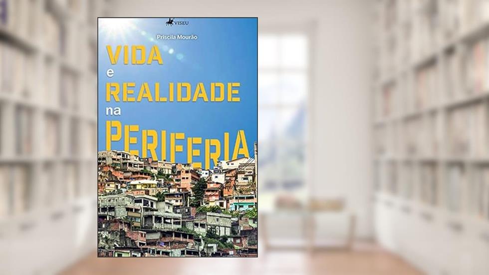 Vida e Realidade na Periferia, do autor Priscila Mourão