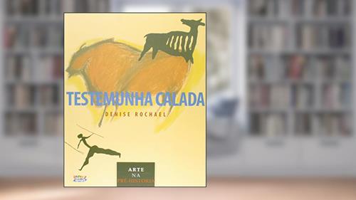Capa de Testemunha calada: arte na pré-história, do autor Denise Rochael